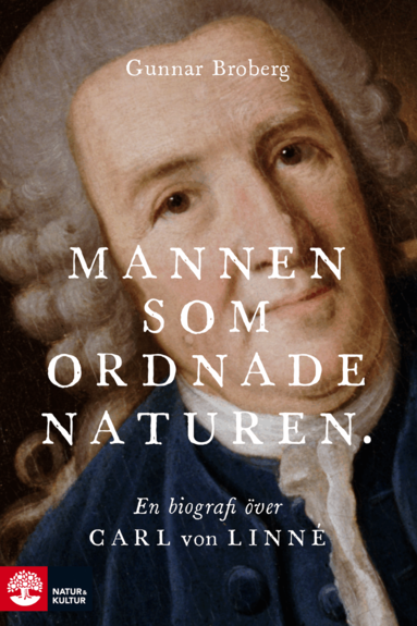 Gunnar Broberg - Mannen som ordnade naturen : en biografi över Carl von Linné, Häftad