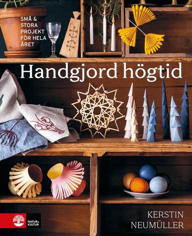 Kerstin Neumüller - Handgjord högtid : små & stora projekt för hela året, Inbunden