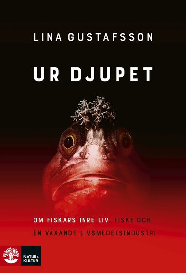 Lina Gustafsson - Ur djupet : om fiskars inre liv, fiske och en växande livsmedelsindustri, Inbunden