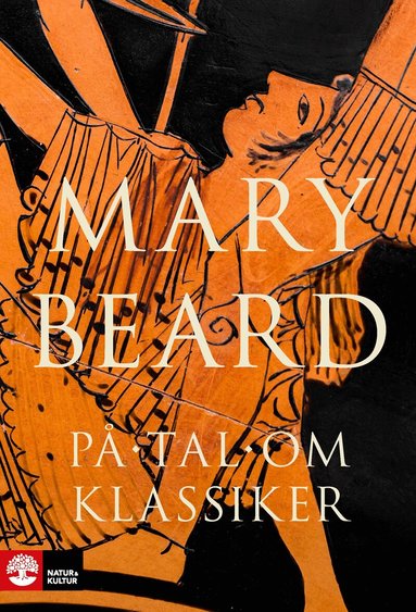 Mary Beard - På tal om klassiker : hur det gamla chockerar oss, Inbunden