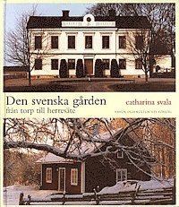 Catharina Svala - Den svenska gården : från torp till herresäte, Inbunden
