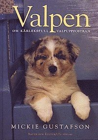 Mickie Gustafson - Valpen : Om kärleksfull valpuppfostran, Inbunden