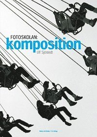 Ulf Sjöstedt - Fotoskolan: KOMPOSITION, Inbunden