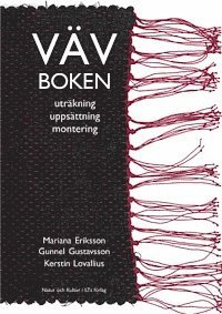 Mariana Eriksson, Gunnel Gustavsson, Kerstin Lovallius - Vävboken : uträkning, uppsättning, montering, Inbunden