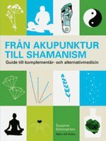 bokomslag Från akupunktur till schamanism : guide till komplementär- och alternativmedicin