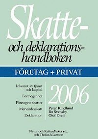 Peter Kindlund, Bo Svensby, Olof Dreij - Skatte- och deklarationshandboken. 2006, Företag + privat, Häftad
