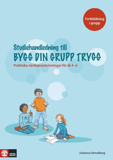 bokomslag Bygg din grupp trygg Studiehandledning : - Praktiska värdegrundsövningar för åk 4-6