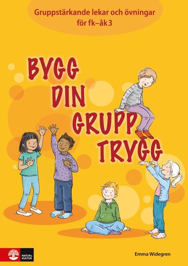 bokomslag Bygg din grupp trygg Fk-åk3 : Gruppstärkande lekar och övningar