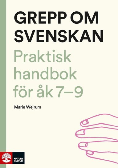 Marie Wejrum - Grepp om svenskan : Praktisk handbok för åk 7-9, Häftad