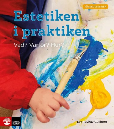 Eva Tuvhav Gullberg - Estetiken i praktiken : vad? varför? hur?, Häftad