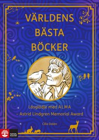 bokomslag Världens bästa böcker : läsglädje med ALMA  - Astrid Lindgren Memorial Award