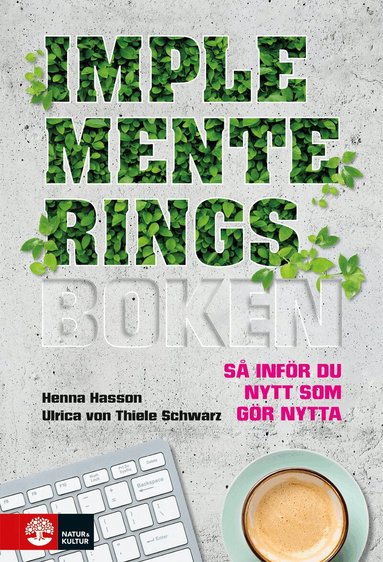 Henna Hasson, Ulrica von Thiele Schwarz - Implementeringsboken : så inför du nytt som gör nytta, Inbunden