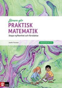 bokomslag Lärare Gör Praktisk matematik : Skapa nyfikenhet och förståelse