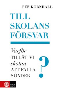 bokomslag Till skolans försvar : varför tillät vi skolan att falla sönder?