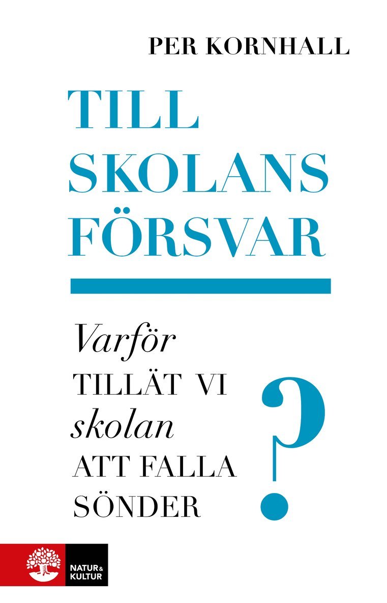 Per Kornhall - Till skolans försvar : varför tillät vi skolan att falla sönder?, Inbunden