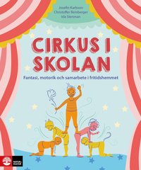 bokomslag Cirkus i skolan : Fantasi, motorik och samarbete i fritidshemmet