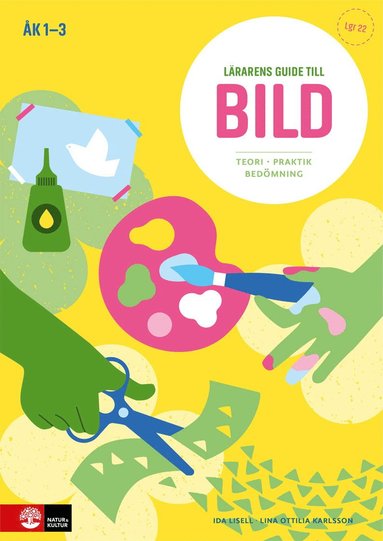 Lina Ottilia Karlsson, Ida Lisell - Lärarens guide till Bild, åk 1-3 : Teori och praktik, Häftad