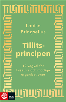 Louise Bringselius - Tillitsprincipen : 12 vägval för kreativa och modiga organisationer, Häftad