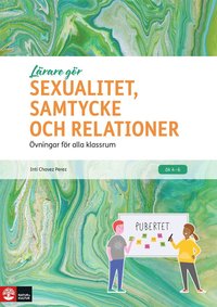 bokomslag Lärare Gör Sexualitet, samtycke och relationer : Övningar för alla klassrum
