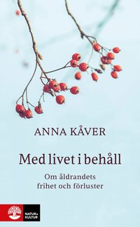bokomslag Med livet i behåll : om åldrandets frihet och förluster