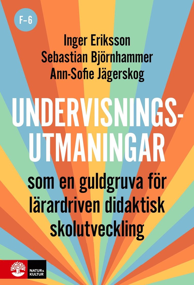 Inger Eriksson, Sebastian Björnhammer, Ann-Sofie Jägerskog - Undervisningsutmaningar F-6 : Som en guldgruva för lärardriven didaktisk skolutveckling, Häftad