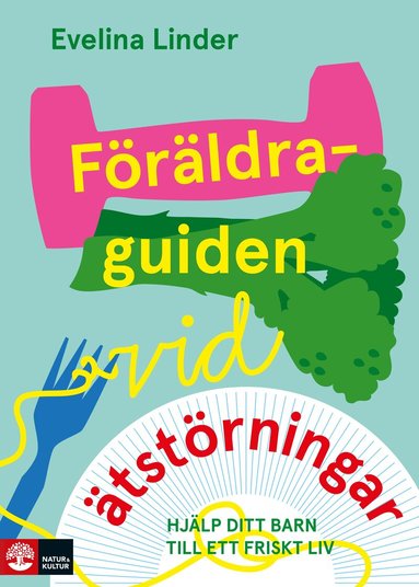 Evelina Linder - Föräldraguiden vid ätstörningar : Hjälp ditt barn till ett friskt liv, Häftad
