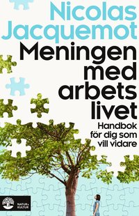 bokomslag Meningen med arbetslivet : Handbok för dig som vill vidare