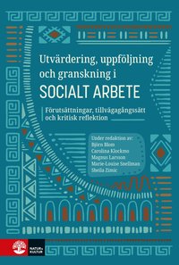 bokomslag Utvärdering, uppföljning och granskning i socialt arbete : Förutsättningar, tillvägagångssätt och kritisk reflektion. 2:a omarbetade utg