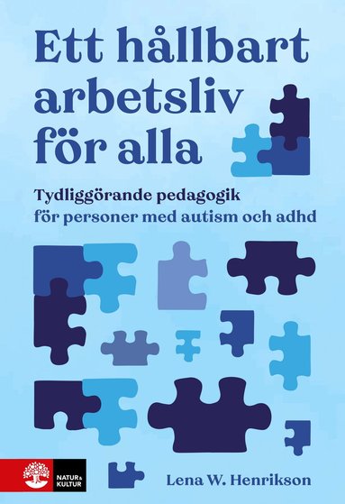 Lena W. Henrikson - Ett hållbart arbetsliv för alla : tydliggörande pedagogik för personer med autism och adhd, Häftad