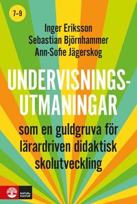 bokomslag Undervisningsutmaningar 7-9 : - som en guldgruva för lärardriven didaktisk skolutveckling