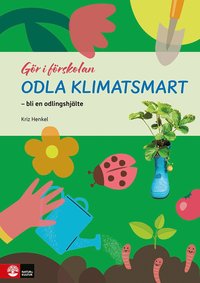 bokomslag Gör i förskolan Odla klimatsmart : - bli en odlingshjälte