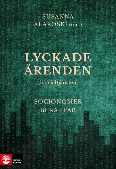 Susanna Alakoski - Lyckade ärenden i socialtjänsten : socionomer berättar, Inbunden
