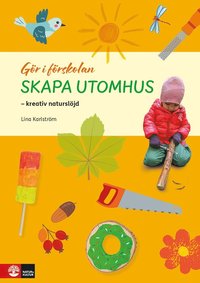 bokomslag Gör i förskolan Skapa utomhus : Kreativ naturslöjd