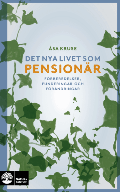 Åsa Kruse - Det nya livet som pensionär : förberedelser, funderingar och förändringar, Inbunden