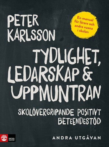 Peter Karlsson - Tydlighet, ledarskap & uppmuntran : skolövergripande positivt beteendestöd, Häftad