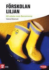Helene Österlund - Förskolan Liljan : att arbeta inom barnomsorg, Häftad