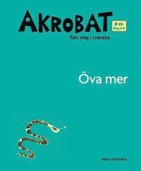 bokomslag Akrobat. Tolv steg i svenska, B Vår. Öva mer. Steg 5-8