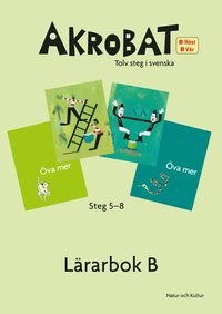 bokomslag Akrobat. Tolv steg i svenska, B Höst + Vår. Lärarbok. Steg 5-8