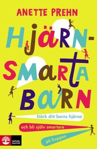 bokomslag Hjärnsmarta barn : stärk ditt barns hjärna och bli själv smartare på kuppen
