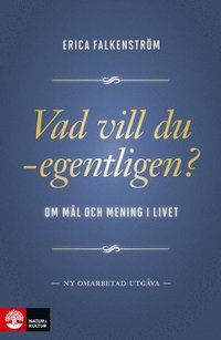 bokomslag Vad vill du - egentligen? : om mål och mening i livet