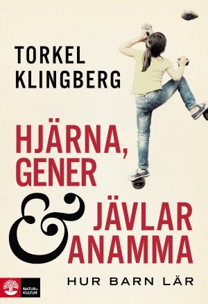 Torkel Klingberg - Hjärna, gener och jävlar anamma : hur barn lär, Inbunden