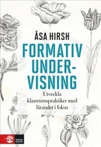 Formativ undervisning : utveckla klassrumspraktiker med lärandet i fokus 1