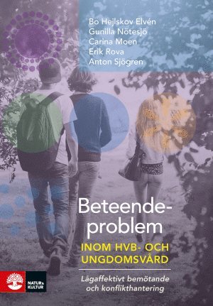 Bo Hejlskov Elvén, Gunilla Nötesjö, Carina Moen, Erik Rova, Anton Sjögren - Beteendeproblem inom ungdoms- och HVB-vård : lågaffektivt bemötande och konflikthantering, Häftad