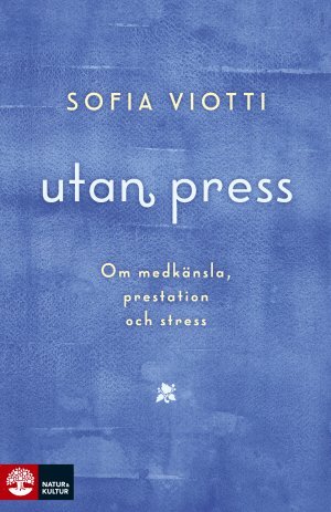 bokomslag Utan press : Om medkänsla, prestation och stress