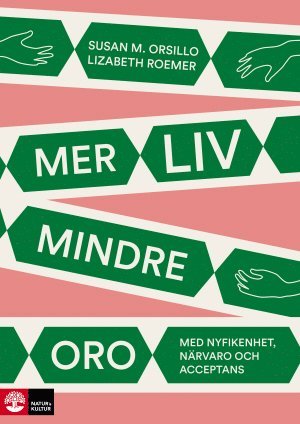 bokomslag Mer liv, mindre oro : Med nyfikenhet, närvaro och acceptans