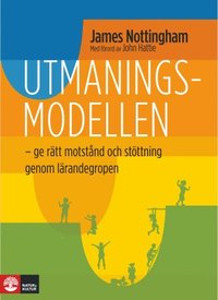 bokomslag Utmaningsmodellen : ge dina elever rätt motstånd och stöttning genom lärandegropen