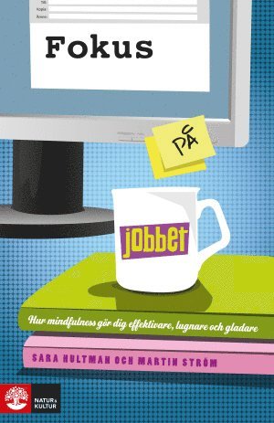 Sara Hultman, Martin Ström - Fokus på jobbet : träna din hjärna med mindfulness för mer fokus, effektivitet och glädje, Häftad