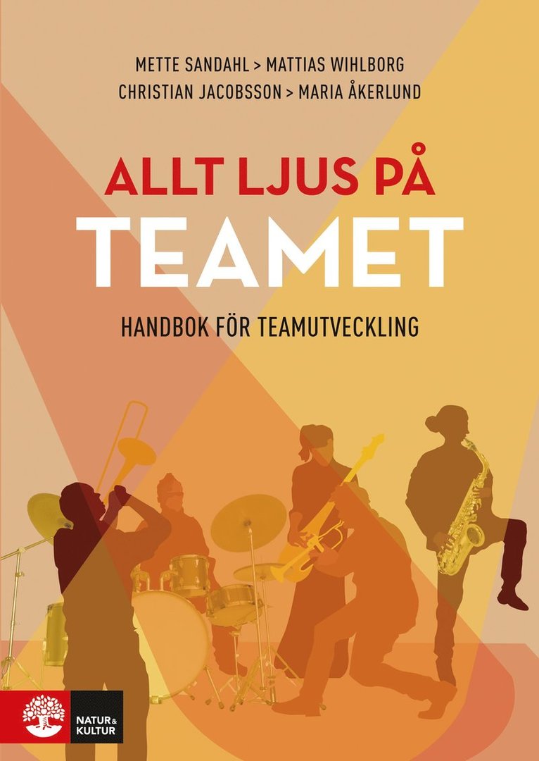 Mette Sandahl, Mattias Wihlborg, Christian Jacobsson, Maria Åkerlund - Allt ljus på teamet : en handbok för teamutveckling, Häftad