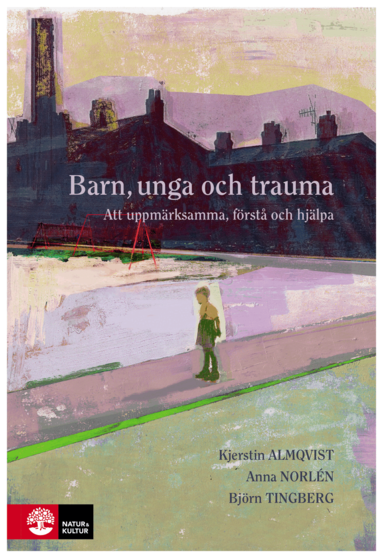 Kjerstin Almqvist, Anna Norlén, Björn Tingberg - Barn, unga och trauma : Att uppmärksamma, förstå och hjälpa, Häftad