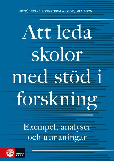 Niclas Rönnström, Olof Johansson, Björn Ahlström, Elisabet Edqvist, Inger Eriksson, Anna Forssell, Jan Håkansson, Maj-Lis Hörnqvist, Anders Ivarsson, Britt-Inger Keisu, Kerstin Kolam, Pär Larsson, Jan Löwstedt, Anita Nordzell, Ylva Ståhle, Helene Ärlestig - Att leda skolor med stöd i forskning : Exempel, analyser och utmaningar, Inbunden